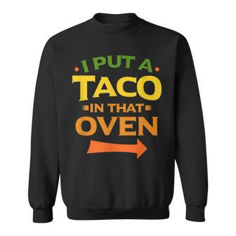 I Put A Taco In That Oven Pregnancy Cinco De Mayo Baby Sweatshirt - Monsterry