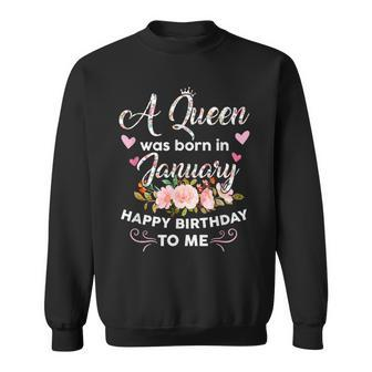A Queen Was Born In January Happy Birthday To Me Flower Sweatshirt - Seseable