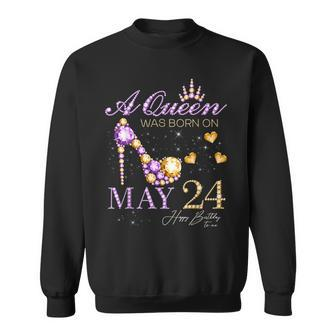 A Queen Was Born On May 24 Happy Birthday To Me Queen Sweatshirt - Monsterry