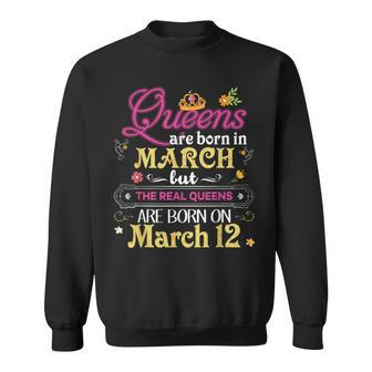 Queens Are Born In March But The Real On 12 12Th Birthday Sweatshirt | Mazezy