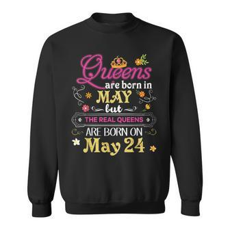 Queens Are Born In May But The Real On 24 24Th Birthday Sweatshirt - Monsterry AU