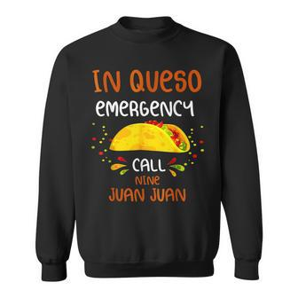 In Queso Emergency Call 9 Juan Juan Taco Cinco De Mayo Sweatshirt - Seseable
