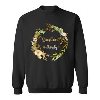 Question Authority Floral Sweatshirt - Monsterry CA