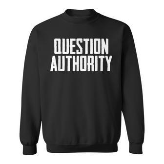 Question Authority Free Speech Political Activism Freedom Sweatshirt - Monsterry