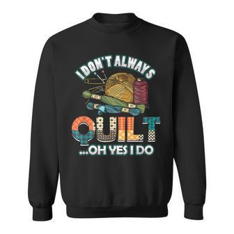 Quilterin Quilting Knitting Sewing I Do Not Always Quilte Sweatshirt - Monsterry AU