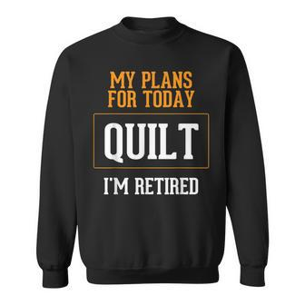 Quilters Plans Quilting Retirement Gag Idea Sweatshirt - Monsterry