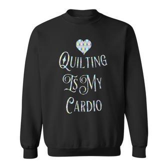 Quilting Is My Cardio Sweatshirt - Monsterry DE