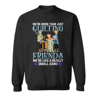 Quilting Friends A Really Small Gang Sewing And Quilting Sweatshirt - Thegiftio UK