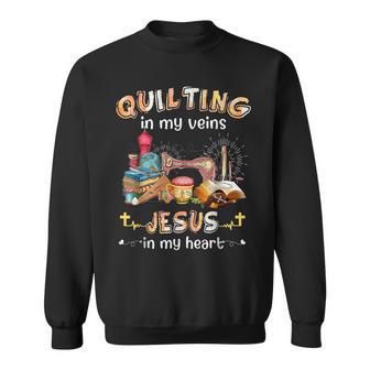 Quilting Is In My Veins Jesus Is In My Heart Christian Sweatshirt - Monsterry UK