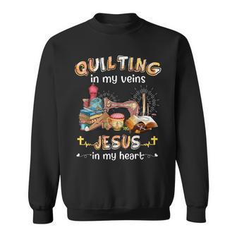 Quilting In My Veins Jesus In My Heart Seamtress Sewing Sweatshirt - Monsterry UK