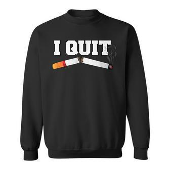 I Quit Smoking Breaking Addiction Smoker New Year Resolution Sweatshirt - Monsterry AU