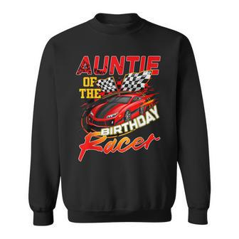 Race Car Party Auntie Of The Birthday Racer Racing Family Sweatshirt | Mazezy CA