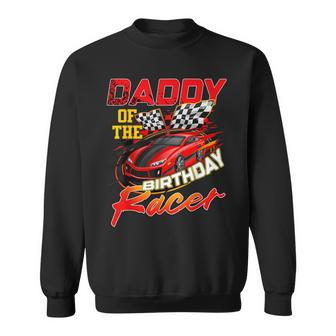 Race Car Party Daddy Of The Birthday Racer Racing Family Sweatshirt - Seseable