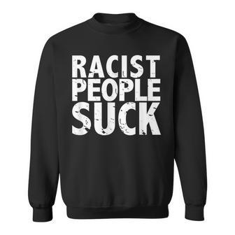 Racist People Suck Anti Racism Sweatshirt - Monsterry AU