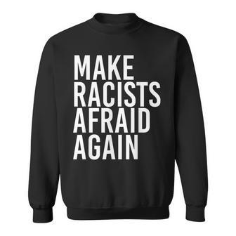 Make Racists Afraid Again Anti-Racism Idea Sweatshirt - Monsterry