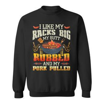 I Like Racks Big My Butt Rubbed And My Pork Pulled Grilling Sweatshirt - Thegiftio UK