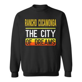 Rancho Cucamonga The City Of Dreams California Souvenir Sweatshirt - Monsterry DE
