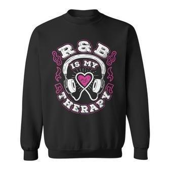 R&B Music Quote R&B Is My Therapy For Rhythm And Blue Lovers Sweatshirt - Monsterry