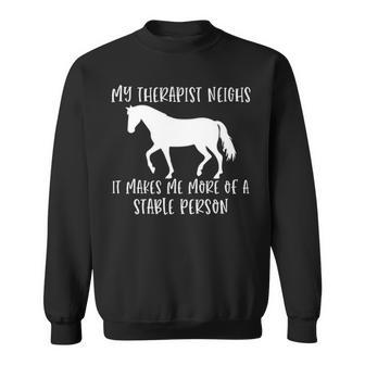My Therapist Neighs It Makes Me A Stable Person Horse Lover Sweatshirt | Mazezy