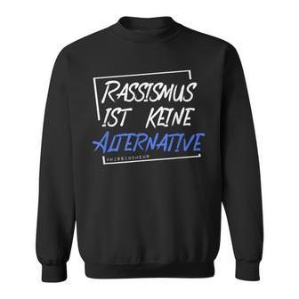 Rassismus Ist Kein Alternative Wirsind Mehr Gegen Rechtts Sweatshirt - Seseable