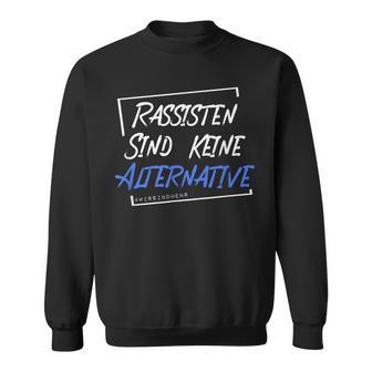 Rassisten Sind Keine Alternative Wirsind Mehr Anti-Right Sweatshirt - Geschenkecke