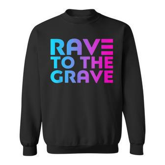 Rave To The Grave Edm Festival Raver Sweatshirt - Monsterry AU