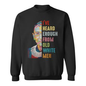 Rbg I've Heard Enough From Old White Men Sweatshirt | Mazezy CA