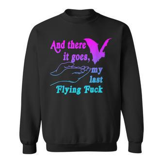 And There It Goes My Last Flying F-Uck Saying Sweatshirt - Monsterry DE