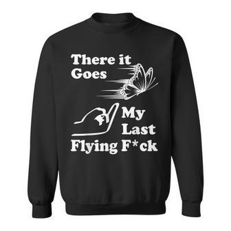 There It Goes My Last Flying Fuck That Says The F Word Sweatshirt - Monsterry AU