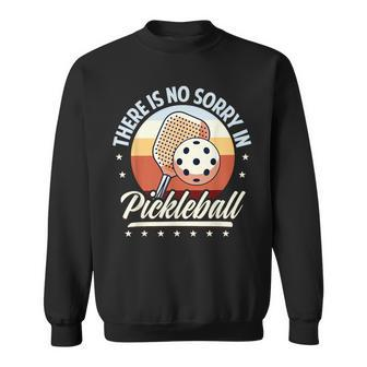 There Is No Sorry In Pickleball Sweatshirt - Thegiftio UK
