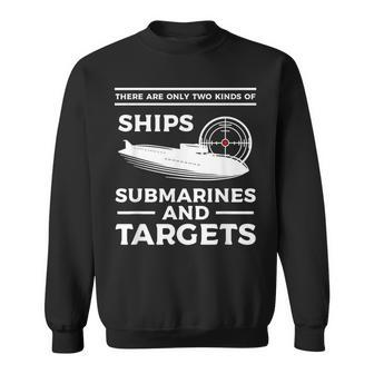 There Are Only Two Kinds Of Ships Submarines And Targets Sweatshirt - Monsterry UK