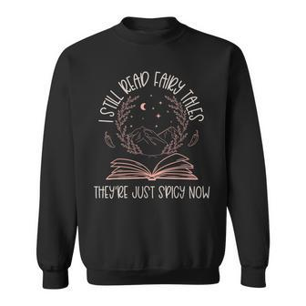I Still Read Fairy Tales They're Just Spicy Now Book Lovers Sweatshirt | Mazezy