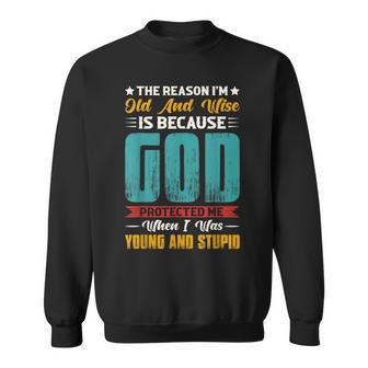 The Reason I'm Old And Wise Is Because God Protected Me Sweatshirt - Monsterry CA