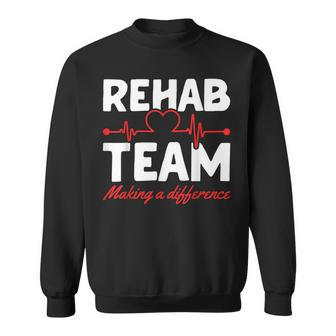 Rehab Team Making A Difference Rehab Team Rehab Directors Sweatshirt - Monsterry UK