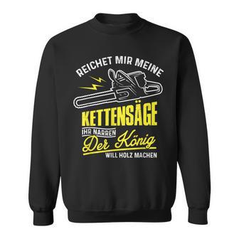 Reichet Mir Die Kettensaw Woodcutter Forest Worker Sweatshirt - Geschenkecke