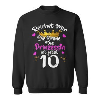 Reichet Mir Die Krone Die Prinzessin Ist 10 Jahre Birthday Sweatshirt - Seseable
