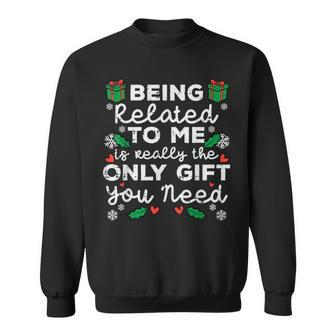 Being Related To Me Only You Need Christmas Xmas Sweatshirt - Seseable