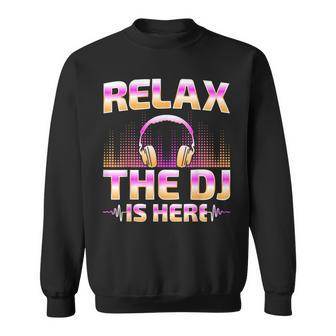Relax The Dj Is Here Dj Disc Jockey Music Player Dad Sweatshirt - Monsterry AU