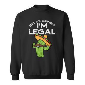 Relax Gringo Im Legal Cinco De Mayo Mexican Immigrant Sweatshirt - Monsterry AU