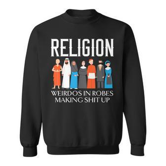 Religion Weirdos In Robes Anti-Religion Agnostic Atheist Sweatshirt - Thegiftio UK