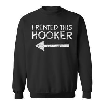 I Rented This Hooker Left Quote Sweatshirt - Monsterry