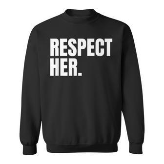 Respect Her Protect Cherish Please Love Marry Honor Sweatshirt - Monsterry CA