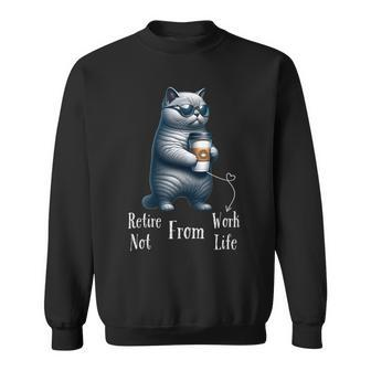 Retire From Work Not From Life Anymore Cat Retirement Sweatshirt - Monsterry UK