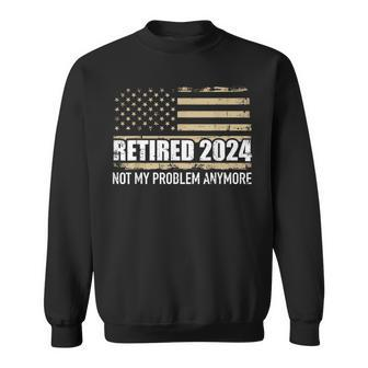 Retired 2024 Us American Flag Problem Anymore For Retirement Sweatshirt - Thegiftio UK