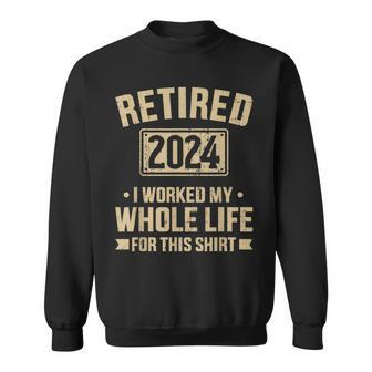 Retired 2024 Worked Whole Life For This Retirement Sweatshirt - Thegiftio UK