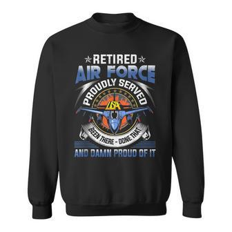 Retired Air Force Proudly Served Proud Of It Veteran's Sweatshirt - Monsterry