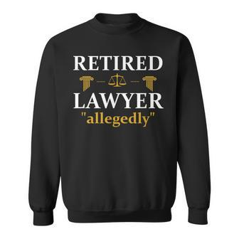 Retired Lawyer Allegedly Litigator Attorney Counselor School Sweatshirt - Monsterry CA