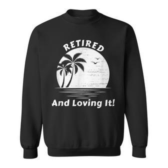 Retired And Loving It Beach Scene Sunrise And Palm Trees Sweatshirt - Monsterry