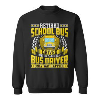 Retired School Bus Driver Retirement Only Way Happier Sweatshirt - Monsterry AU