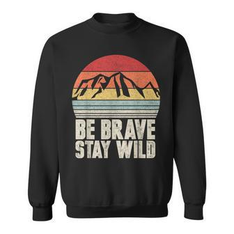 Retro Be Brave Stay Wild Vintage Outdoors Adventure Sweatshirt - Monsterry
